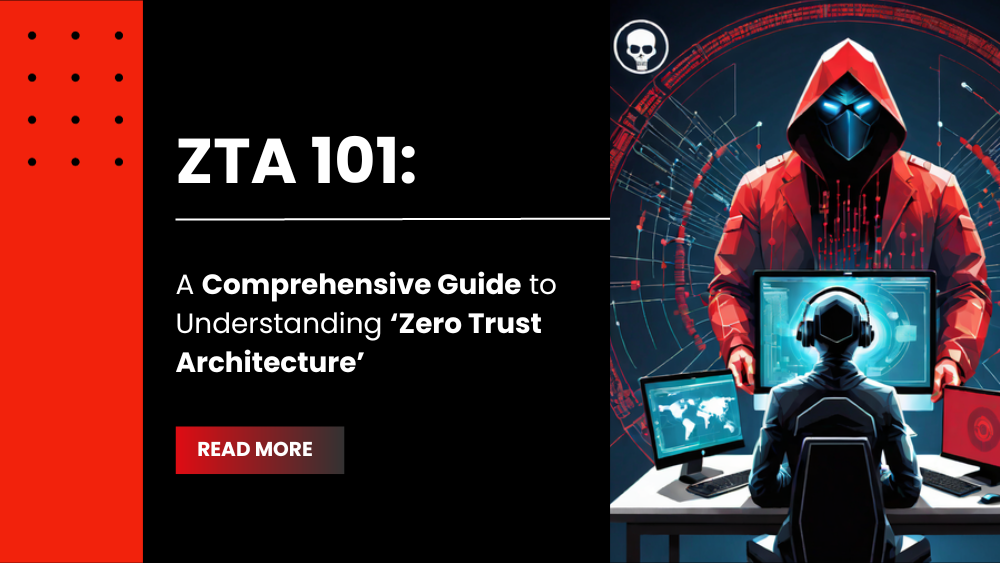 ZTA 101: A Comprehensive Guide to Understanding ‘Zero Trust Architecture’