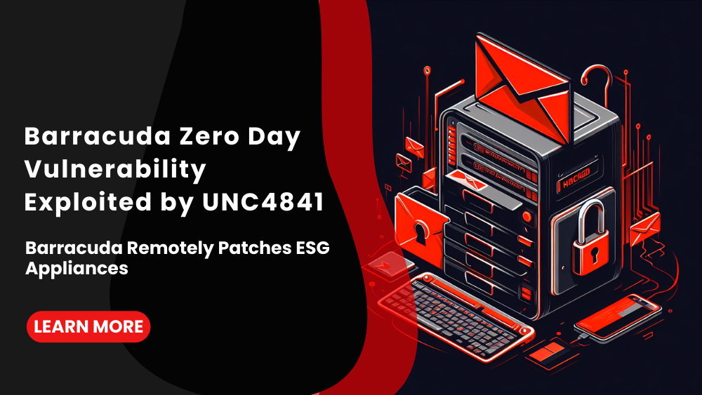 Barracuda Zero Day Vulnerability Exploited by UNC4841 – Barracuda Remotely Patches Email Security Gateway Appliances