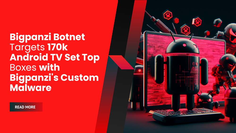 Bigpanzi Botnet Targets 170k Android TV Set Top Boxes with Bigpanzi's Custom Malware