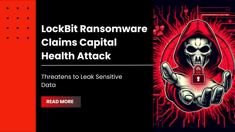 LockBit Ransomware Claims Capital Health Attack, Threatens to Leak Sensitive Data