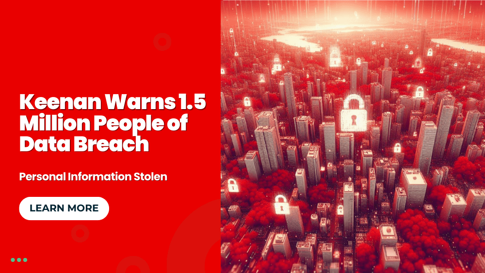 Keenan Warns 1.5 Million People of Data Breach: Personal Information Stolen