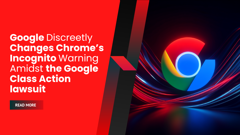 Google Discreetly Changes Chrome’s Incognito Warning Amidst the Google Class Action Lawsuit