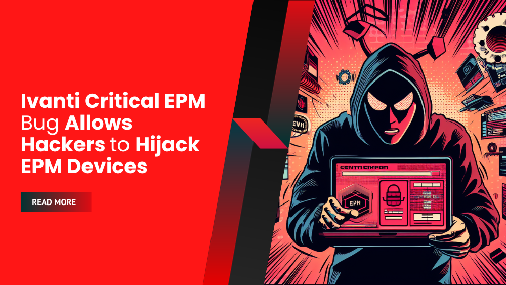 Ivanti Critical EPM Bug Allows Hackers to Hijack EPM Devices
