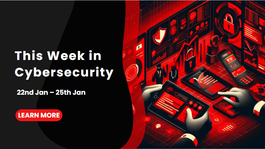 This Week in Cybersecurity: 22nd Jan – 25th Jan: Mother of All Breaches Exposes 26 Billion Records
