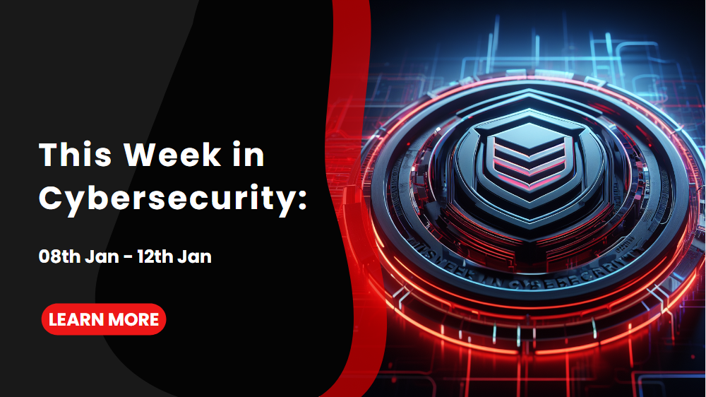 This Week in Cybersecurity: 08th Jan - 12th Jan - SEC X Account Hack Creates Chaos