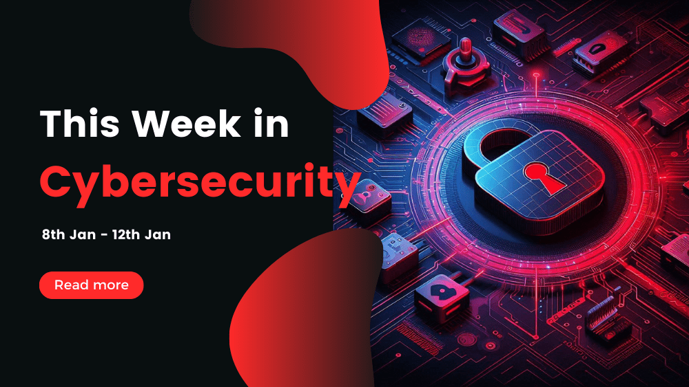 This Week in Cybersecurity: 8th Jan - 12th Jan - SEC X Account Hack Creates Chaos