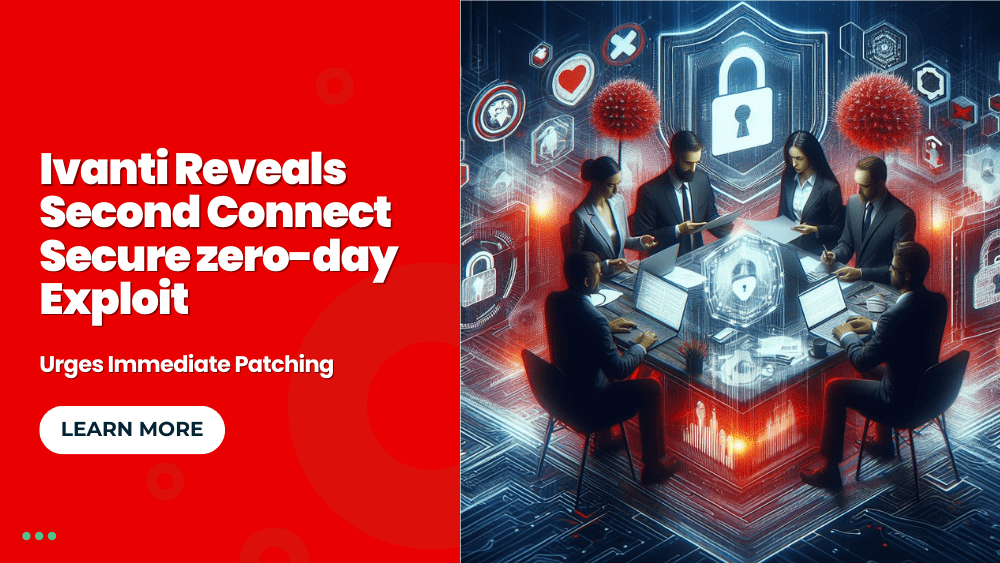 Ivanti Reveals Second Connect Secure zero-day Exploit, Urges Immediate Patching
