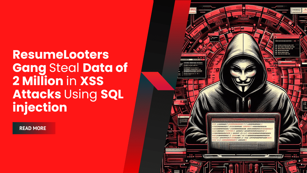 ResumeLooters Gang Steal Data of 2 Million in XSS Attacks Using SQL injection