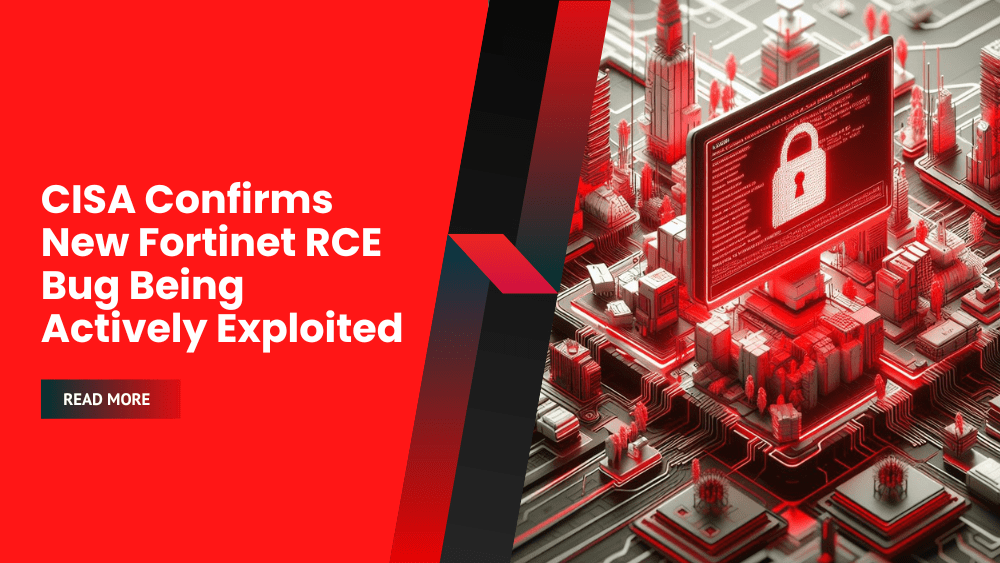 CISA Confirms New Fortinet RCE Bug Being Actively Exploited