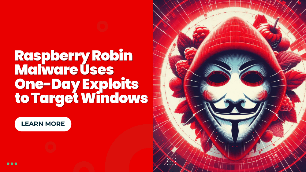 Raspberry Robin Malware Uses One-Day Exploits to Target Windows