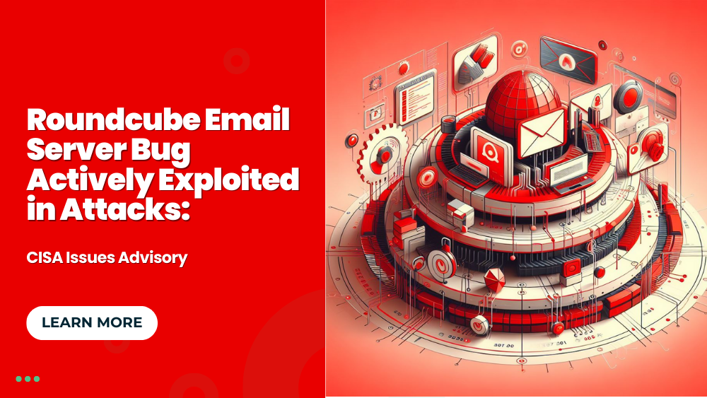 Roundcube Email Server Bug Actively Exploited in Attacks: CISA Issues Advisory