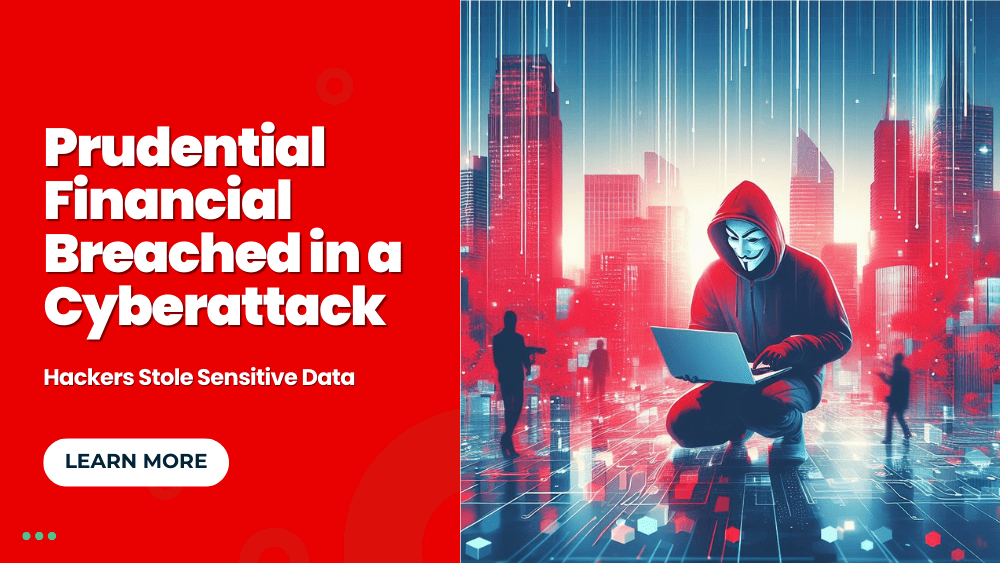 Prudential Financial Breached in a Cyberattack, Hackers Stole Sensitive Data