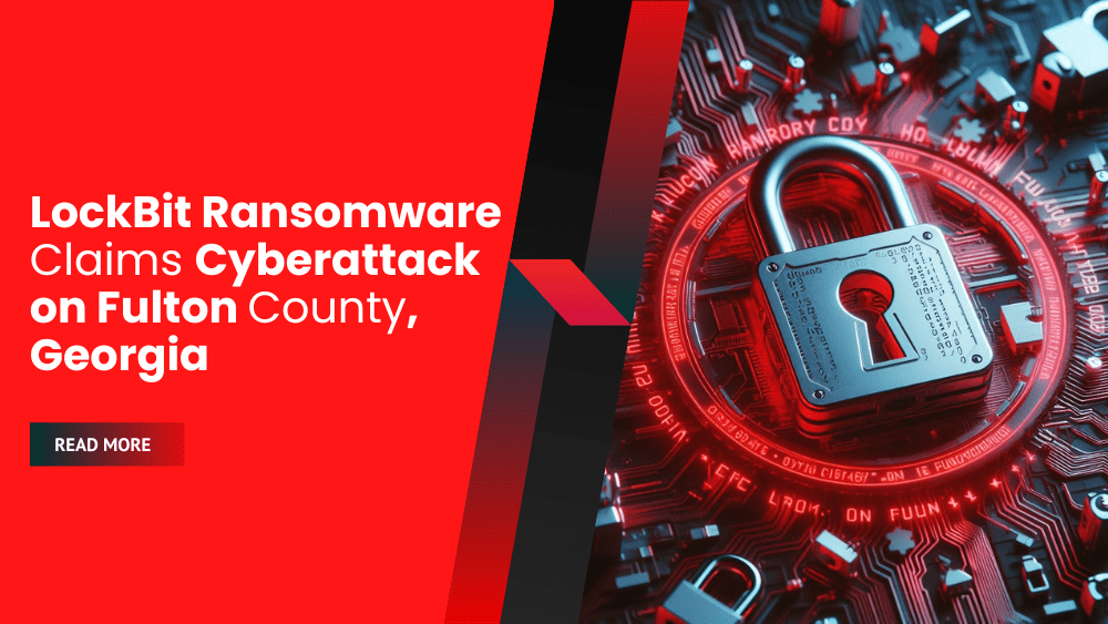 LockBit Ransomware Claims Cyberattack on Fulton County, Georgia