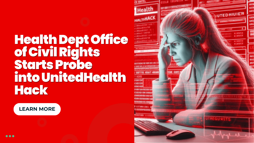 Health Dept Office of Civil Rights Starts Probe into UnitedHealth Hack