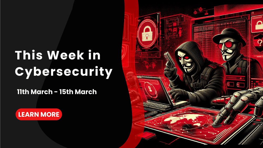 This Week in Cybersecurity – 11th March to 15th March: Class Action Lawsuits Filed Against UnitedHealth Data Breach