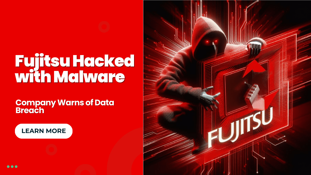 Fujitsu Hacked with Malware, Company Warns of Data Breach