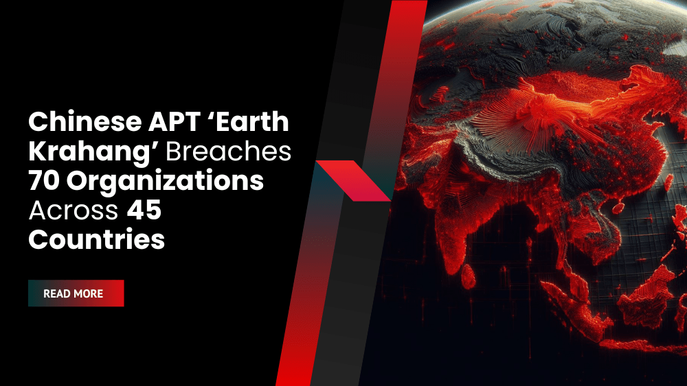 Chinese APT ‘Earth Krahang’ Breaches 70 Organizations Across 45 Countries