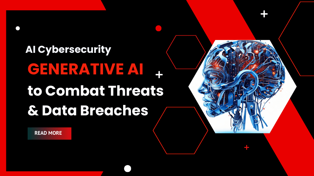 AI Cybersecurity Leveraging Generative AI to Combat Threats & Data Breaches