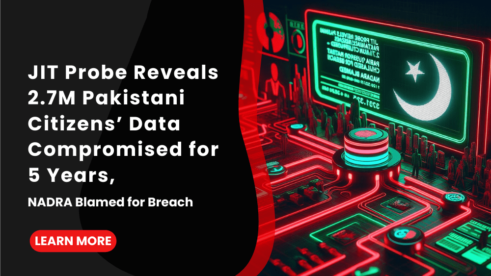 JIT Probe Reveals 2.7M Pakistani Citizens’ Data Breached for 5 Years, NADRA Blamed for Data Leak