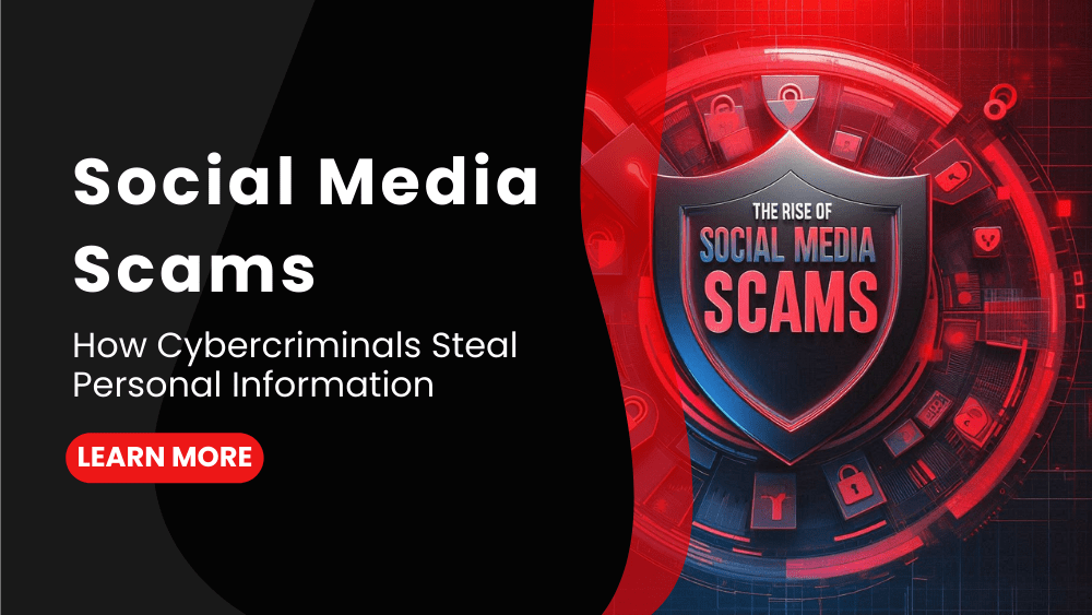 Social Media Scams How Cybercriminals Steal Personal Information