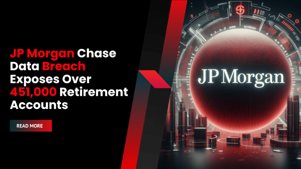 JP Chase Data Breach Exposes Over 451,000 Retirement Accounts