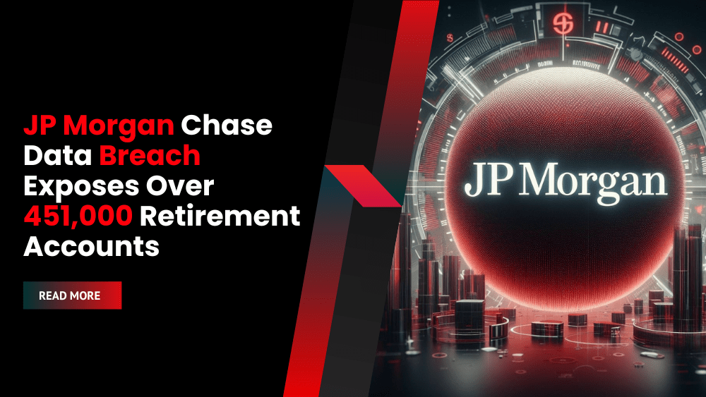JP Morgan Chase Data Breach Exposes Over 451,000 Retirement Accounts