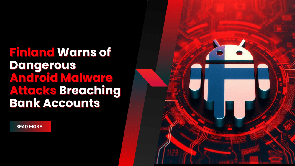Finland Warns of Dangerous Android Malware Attacks Breaching Bank Accounts