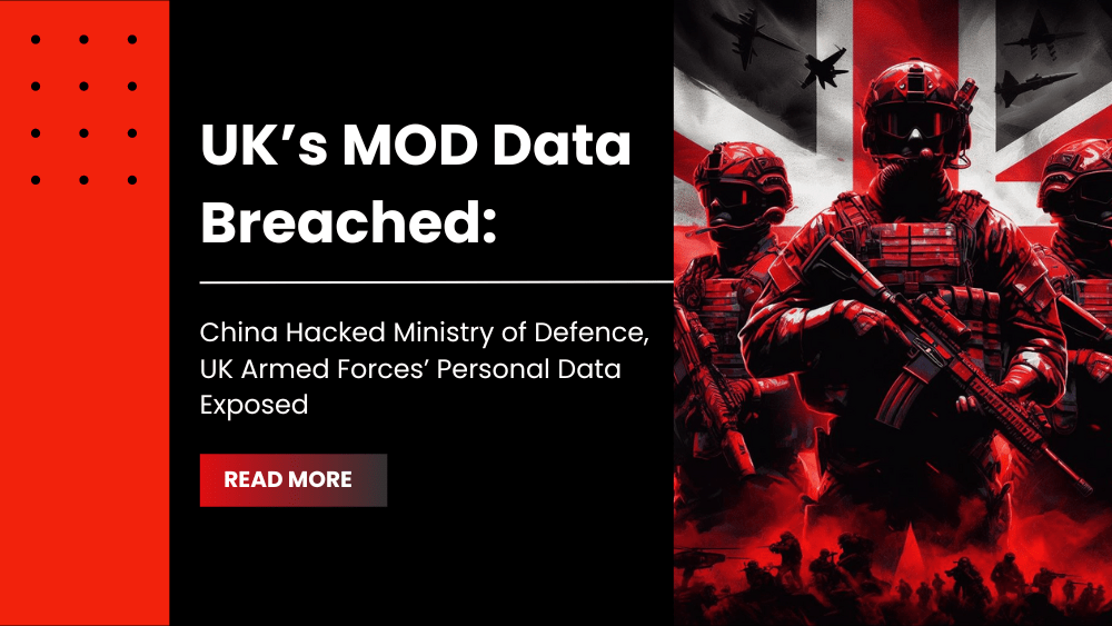 UK’s MOD Data Breached: China Hacked Ministry of Defence, UK Armed Forces’ Personal Data Exposed