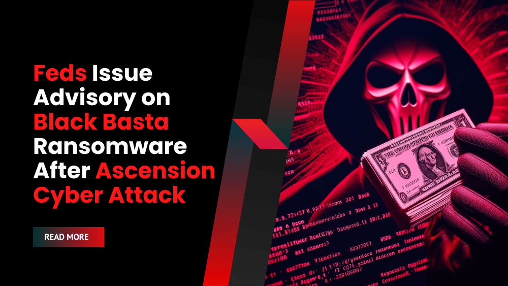 Feds Issue Advisory on Black Basta Ransomware After Ascension Cyber Attack