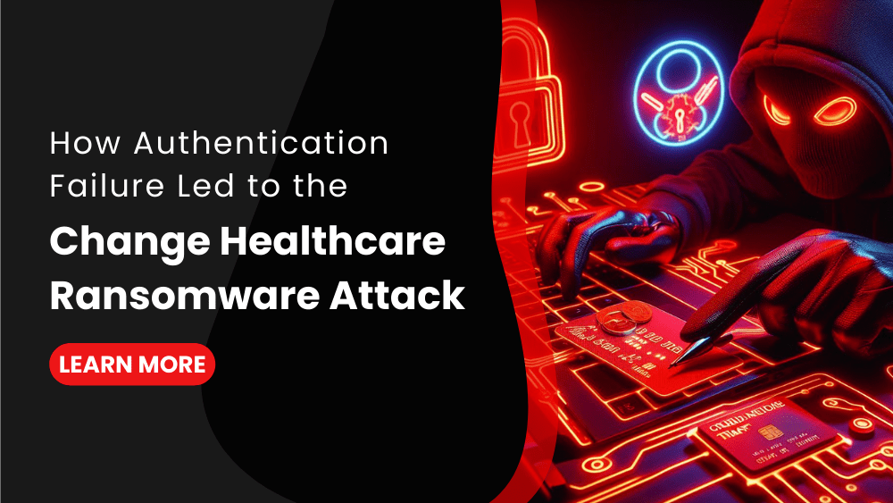 How Authentication Failure Led to the Change Healthcare Ransomware Attack