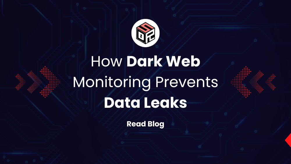 How Dark Web Monitoring Prevents Data Leaks