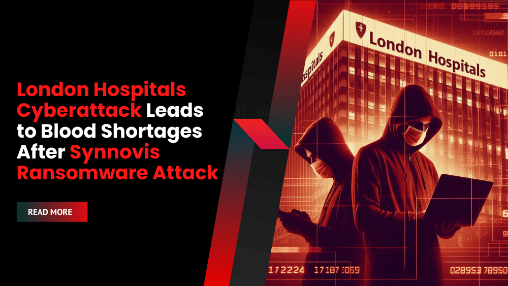 London Hospitals Cyberattack Leads to Blood Shortages After Synnovis Ransomware Attack