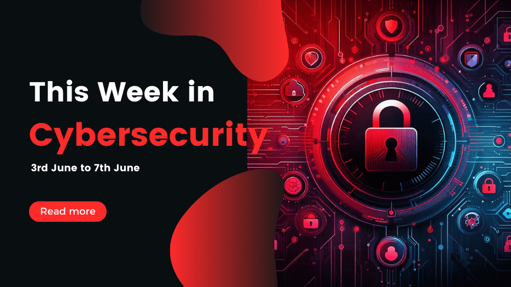 This Week in Cybersecurity: 3rd June to 7th June, London Hospitals Data Breached