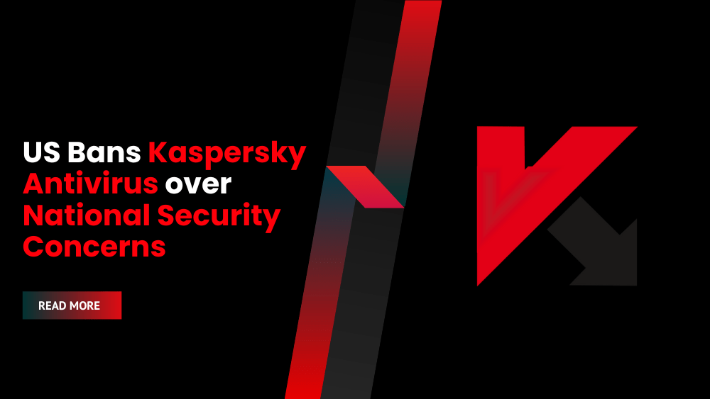 US Bans Kaspersky to Safeguard National Security Over Alleged Ties of the Antivirus Company With Russia.