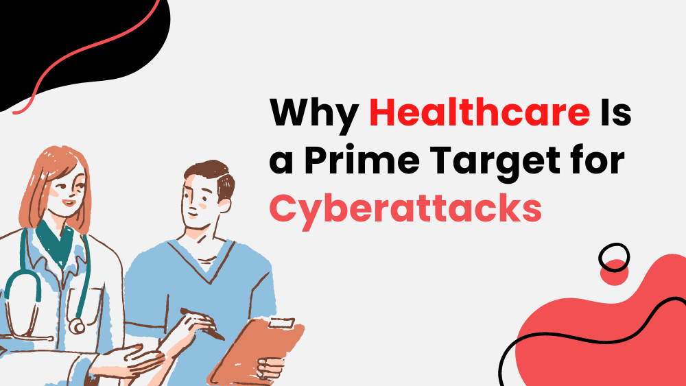 Why Healthcare is a Prime Target for Cyberattacks