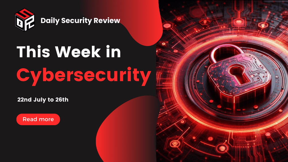 This Week in Cybersecurity: 22nd July to 26th, Microsoft CrowdStrike IT Outage Affects 8.5 Million