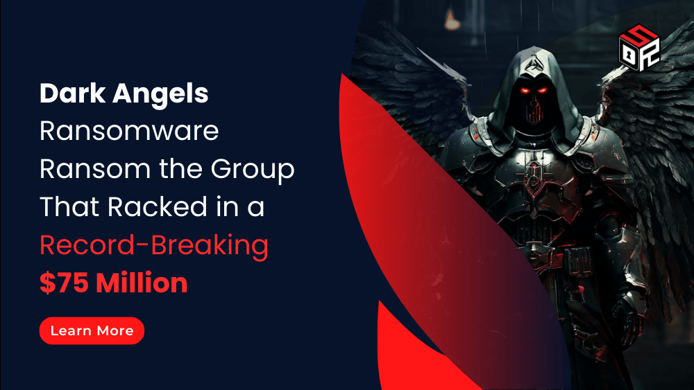 Dark Angels Ransomware Ransom the Group That Racked in a Record-Breaking $75 Million