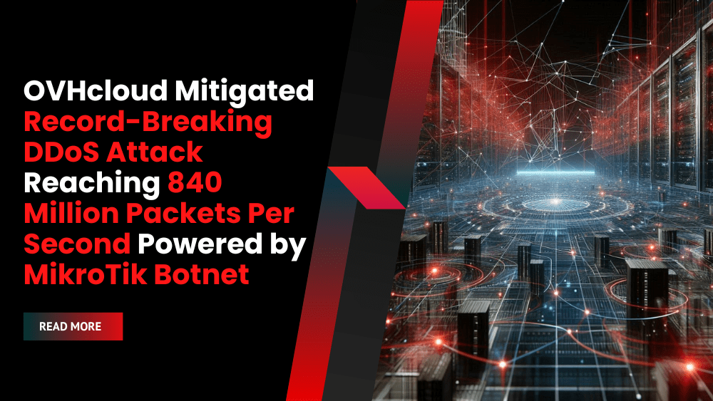 OVHcloud Mitigated Record-Breaking DDoS Attack Reaching 840 Million Packets Per Second Powered by MikroTik Botnet