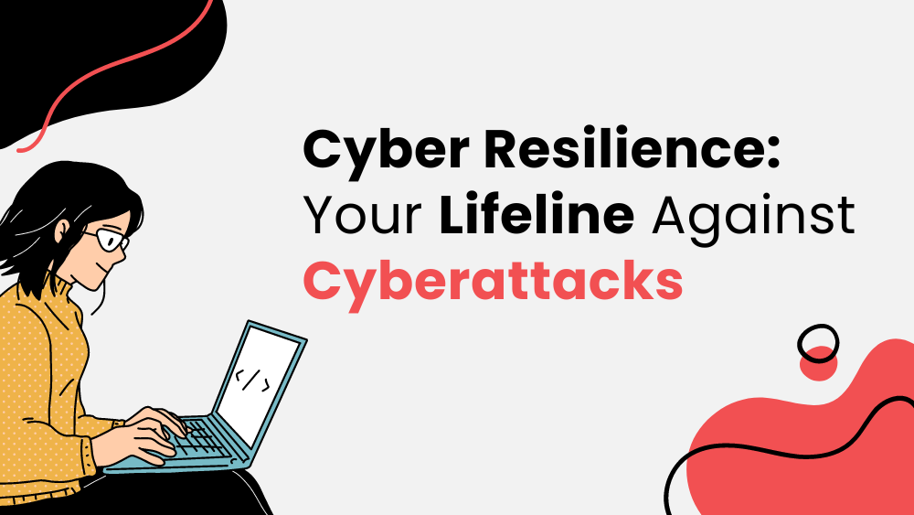 Cyber Resilience Your Lifeline Against Cyberattacks