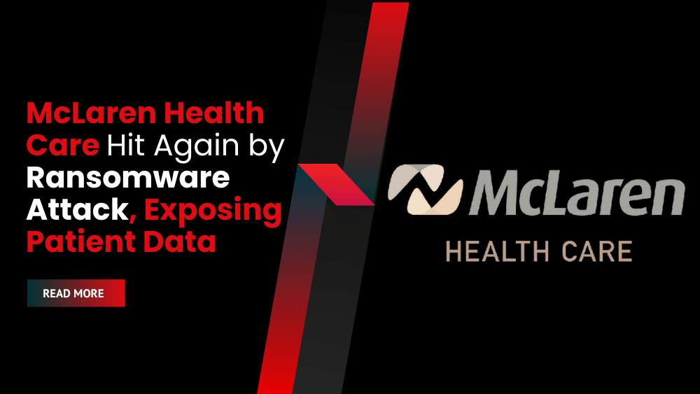 McLaren Health Care Hit Again by Ransomware Attack, Exposing Patient Data