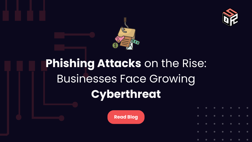 Phishing Attacks on the Rise Businesses Face Growing Cyberthreat