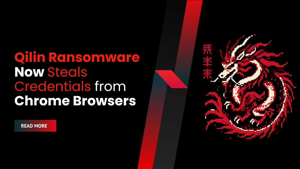 Qilin Ransomware Now Steals Credentials from Chrome Browsers