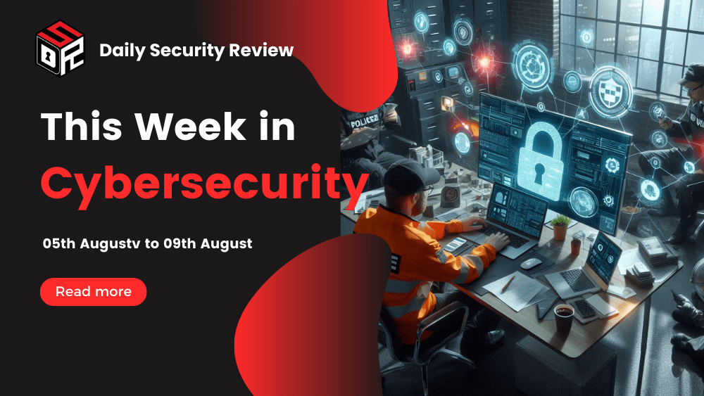 This Week in Cybersecurity: 05th August to 09th August, National Public Data Breach