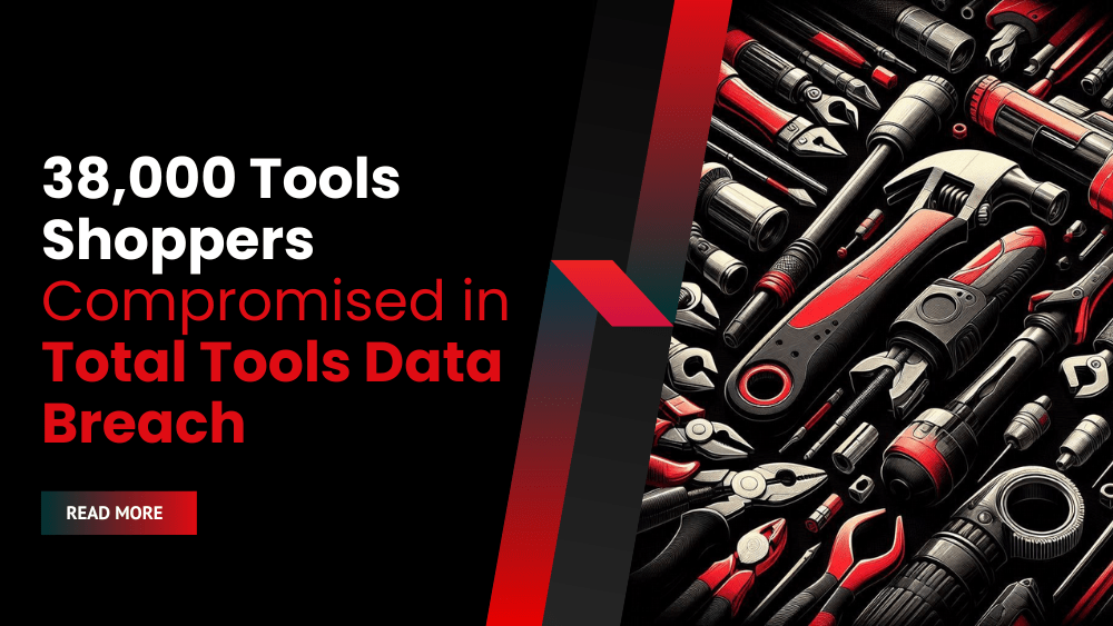 38,000 Tools Shoppers Compromised in Total Tools Data Breach