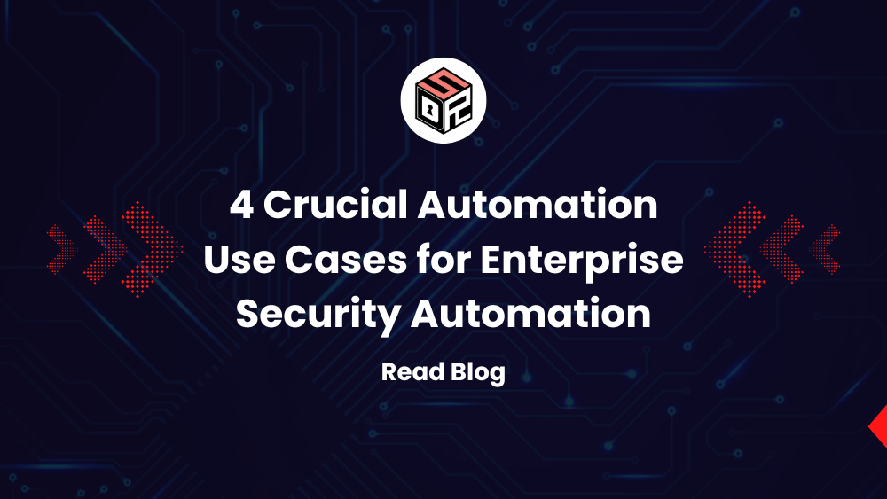 4 Crucial Automation Use Cases for Enterprise Security Automation