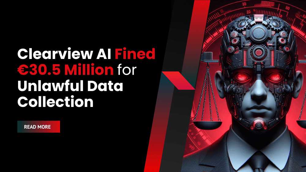 Clearview AI Fined €30.5 Million for Unlawful Data Collection