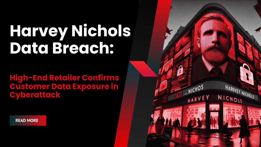 Harvey Nichols Data Breach: High-End Retailer Confirms Customer Data Exposure in Cyberattack