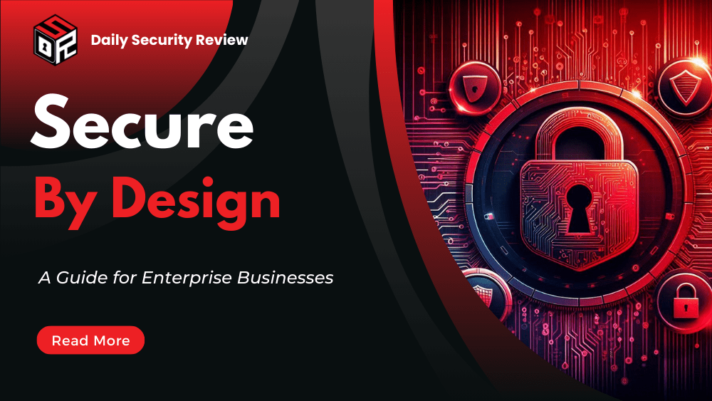 What is Secure by Design? A Guide for Enterprise Businesses