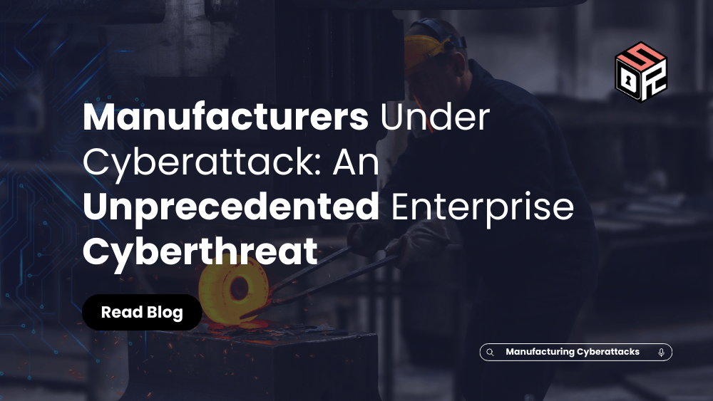 Manufacturers Under Cyberattack An Unprecedented Enterprise Cyberthreat