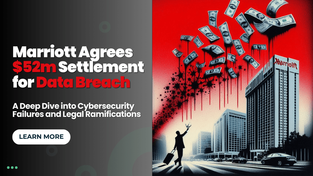 Marriott Agrees $52m Settlement for Data Breach: A Deep Dive into Cybersecurity Failures and Legal Ramifications